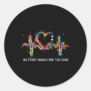 Suicide Prevention No Story Should End Too Soon  Classic Round Sticker