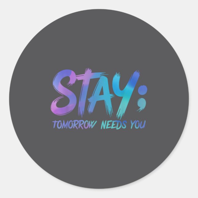 Suicide Prevention Stay Tomorrow Needs You Awarene Classic Round Sticker (Front)