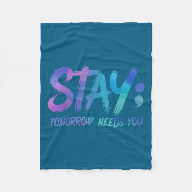 Suicide Prevention Stay Tomorrow Needs You Awarene Fleece Blanket (Front)