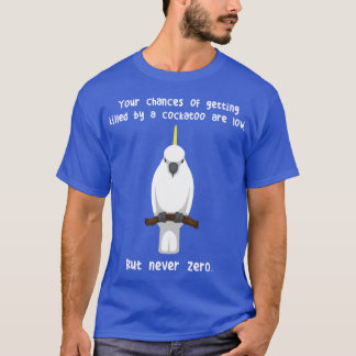 Sulphurcrested Cockatoo Parrot Never Zero friend T-Shirt