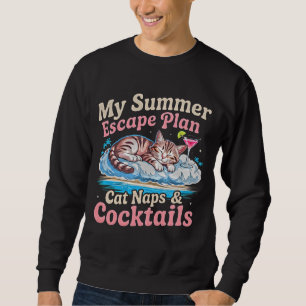 Summer Cat Escape Plan - Napping Feline Cocktail  Sweatshirt