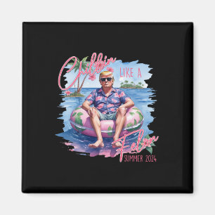 Summer Chillin Like A Felon Trump For President 20 Magnet