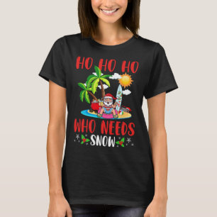 Summer Christmas In July Ho Ho Ho Who Needs Snow X T-Shirt