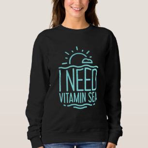 Summer Fun I Need Vitamin Sea Sunshine Beach Sweatshirt