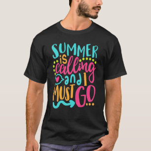 Summer Is Calling And I Must Go Last Day Of School T-Shirt
