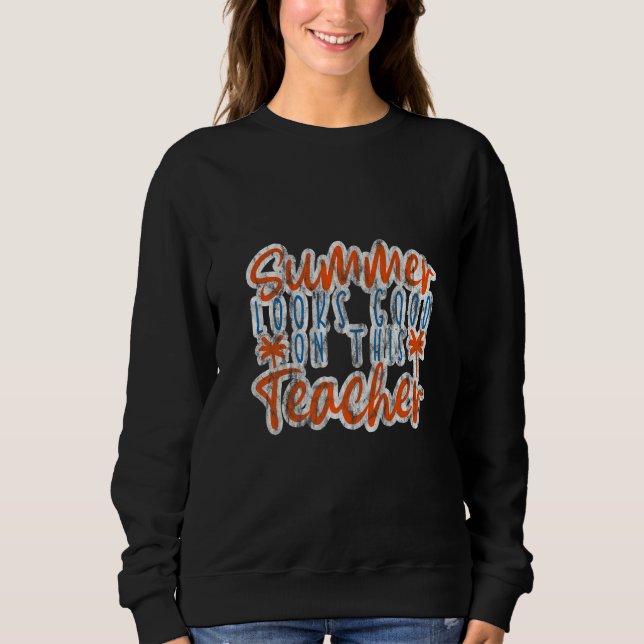 Summer Looks Good On This Teacher      Sweatshirt (Front)