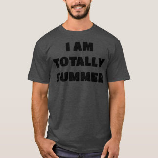 Summer Name Gift I am Totally Summer T-Shirt
