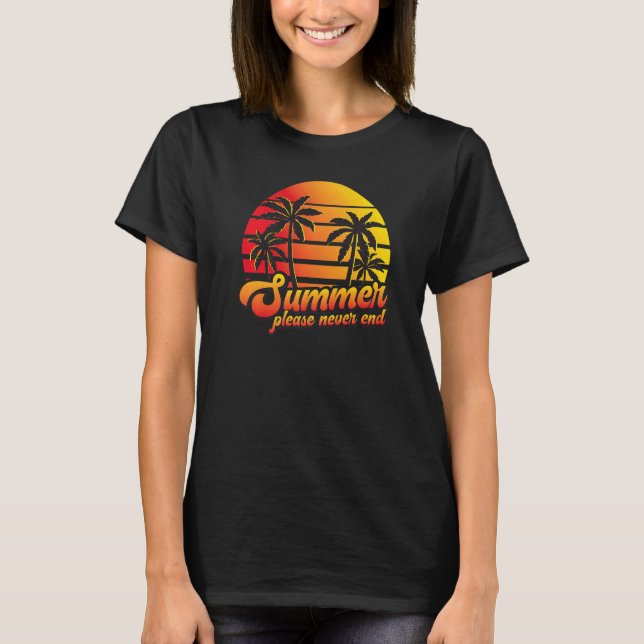 Summer Please Never End Beach Tropical Summer Trav T-Shirt (Front)