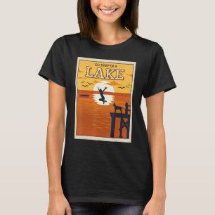 Summer Quote Go Jump To A Lake T-Shirt