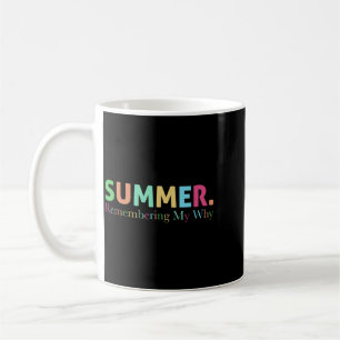 Summer Remembering My Why Funny Motivational Quote Coffee Mug