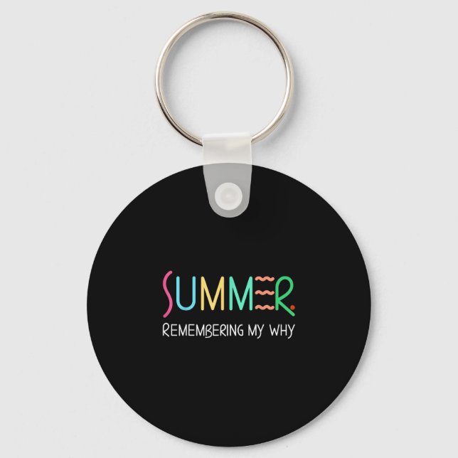 Summer remembering why funny inspirational quote key ring (Front)