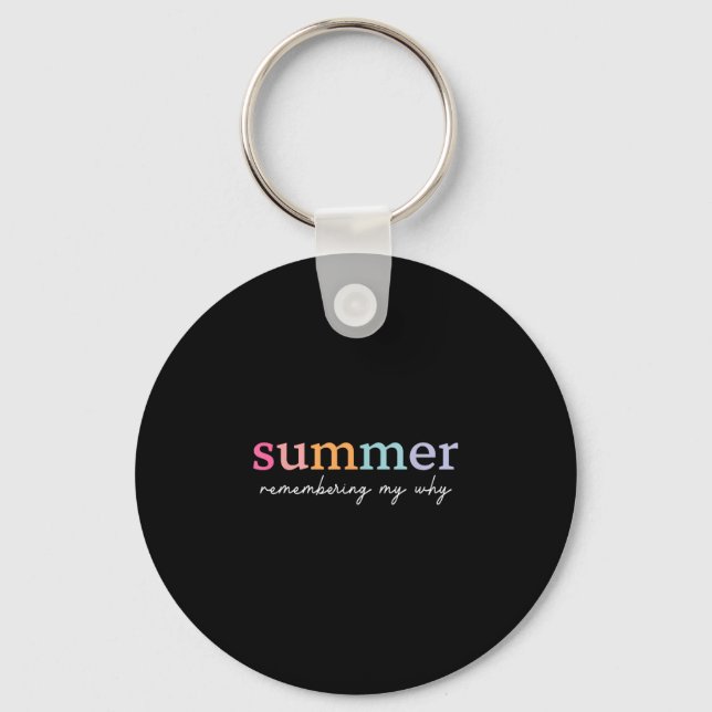 Summer remembering why funny inspirational quote key ring (Front)