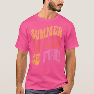 Summer Should Be Fun Aesthetic Summer T-Shirt