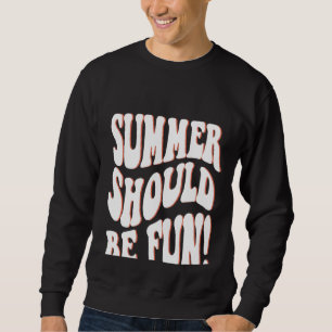 Summer Should Be Fun Summer Aesthetic Words On Bac Sweatshirt