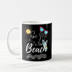 Summer Take Me To The Beach Coffee Mug