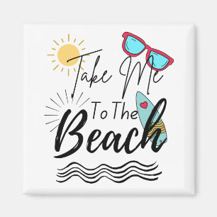 Summer Take Me To The Beach Magnet