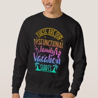 Summer These Are Our Dysfunctional Family Vacation Sweatshirt