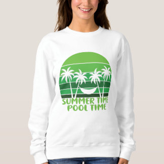 SUMMER TIME POOL TIME. SWEATSHIRT