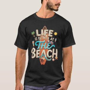 Summer Vacation Beach Surfboard Life is Better at T-Shirt