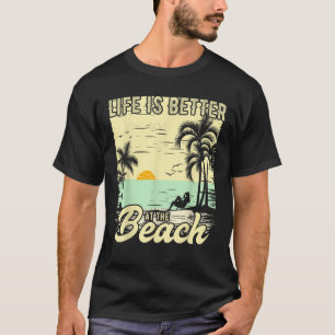 Summer Vacation Beach Vacation Life Is Better At T T-Shirt