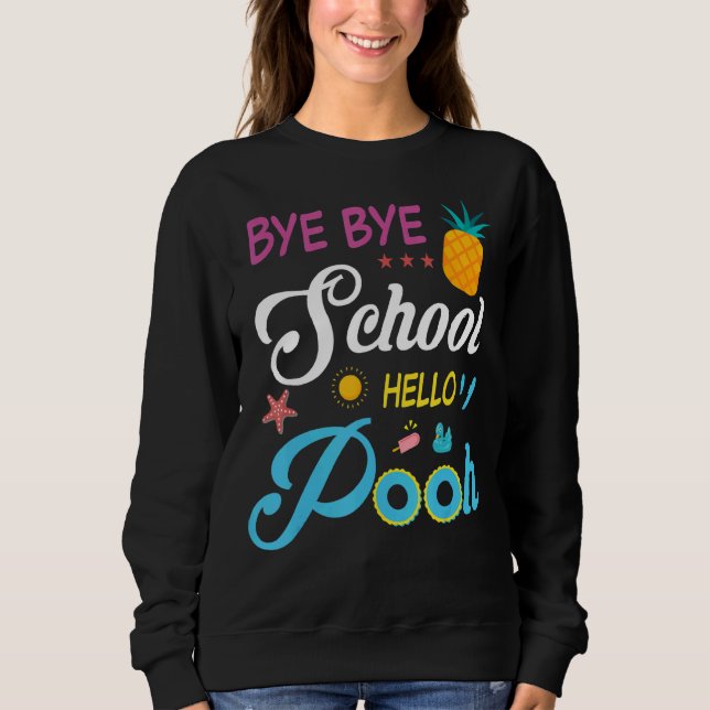 Summer Vacation   Bye Bye School Hello Pool Sweatshirt (Front)