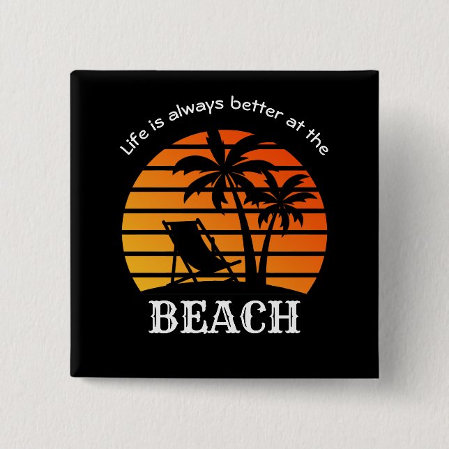 Summer Vacation Life is Always Better at the Beach 15 Cm Square Badge (Front)