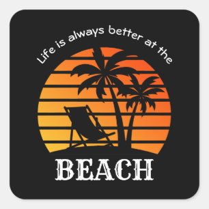 Summer Vacation Life is Always Better at the Beach Square Sticker
