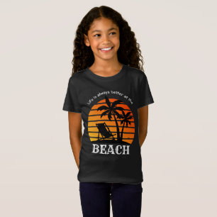 Summer Vacation Life is Always Better at the Beach T-Shirt