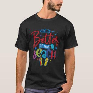 Summer Vacation Life Is Better On The Beach T-Shirt
