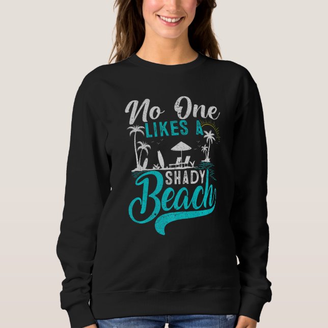 Summer Vacation Palm Tree No One Likes A Shady Bea Sweatshirt (Front)