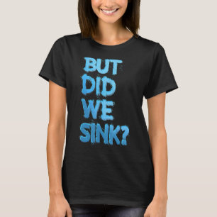 Summer Vacation Sailing Party Holiday But Did We T-Shirt