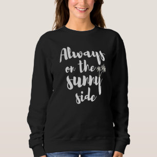 Summer Vacation Sunny Day Quotes Always on the sun Sweatshirt