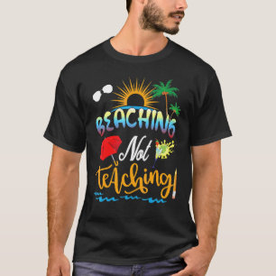 Summer Vacation Teacher Beaching Not Teaching T-Shirt