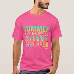 Summer Vibes And Day Drinking At The Lake Girls Ca T-Shirt