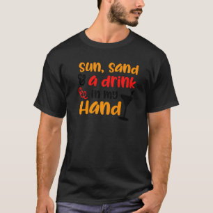 Summertime Sand And A Drink In My Hand Sun Summer  T-Shirt