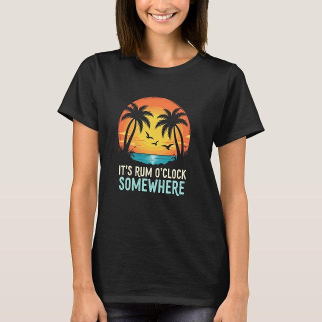 Summery Rum Itu2019s Rum O Clock Somewhere T-Shirt (Front)