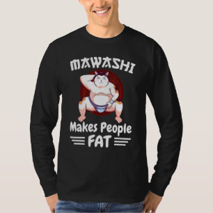 Sumo Wrestler Cat In Mawashi Makes People Fat T-Shirt