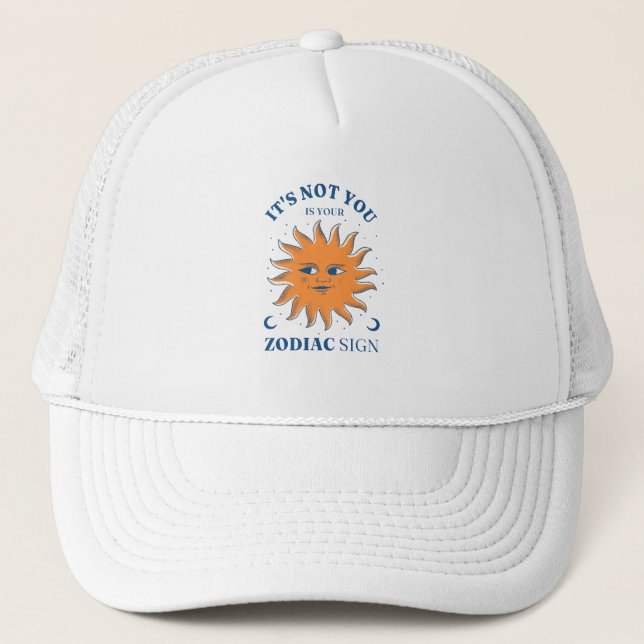 Sun Funny Its Not You Its Your Zodiac Sign Trucker Hat (Front)
