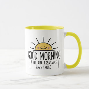 Sun, Good Morning I See The Assassins Have Failed  Mug