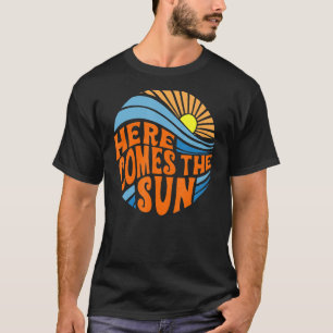 Sun On The Horizon Here Comes The Sun T-Shirt