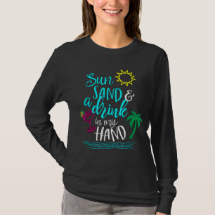 Sun Sand & a Drink in My Hand - Vacation T-Shirt