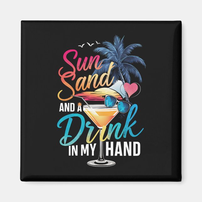 Sun Sand and a Drink In My Hand Beach Cruise  Magnet (Front)
