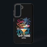 Sun Sand and a Drink In My Hand Beach Cruise  Samsung Galaxy Case<br><div class="desc">Sun Sand and a Drink In My Hand Beach Cruise Vacation Summer</div>