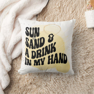 Sun, Sand, and Drink in Hand Cushion