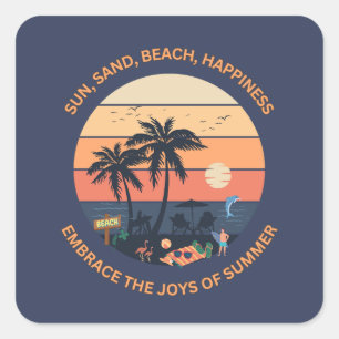 Sun, Sand, Beach, Happiness, Embrace Joys of Summ Square Sticker