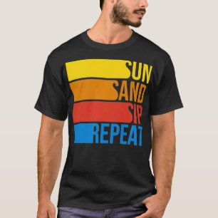 Sun Sand Sip & Repeat Beach Vacation Warm Weather  T-Shirt
