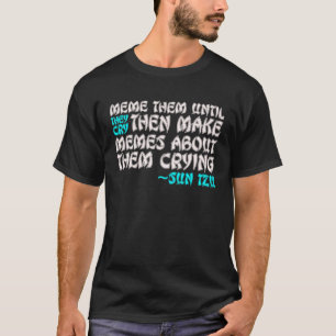 Sun Tzu Quote Meme Them Until They Cry T-Shirt