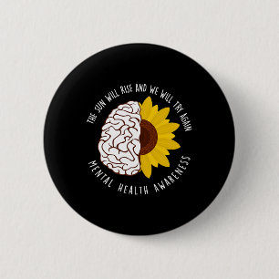 Sun Will Rise And We Will Try Again Mental Health 6 Cm Round Badge