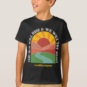 Sun Will Rise And We Will Try Again Mental Health  T-Shirt