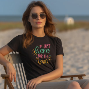 Sunbathing Humor "I'm Just Here For The Tan" T-Shirt